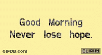 A Yellow Background With The Words " Good Morning Never Lose Hope " GIF