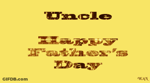 A Yellow Background With Uncle Happy Father 'S Day Written On It GIF