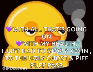 A Yellow Duck Is Smoking A Cigarette And Says With All That 'S Going On GIF