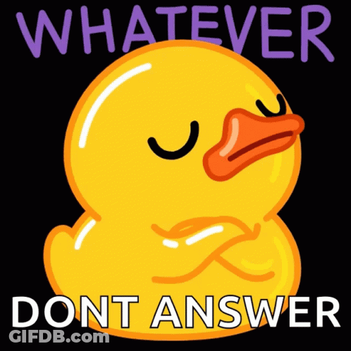 A Yellow Rubber Duck With Its Eyes Closed And The Words Whatever Dont Answer Below It GIF
