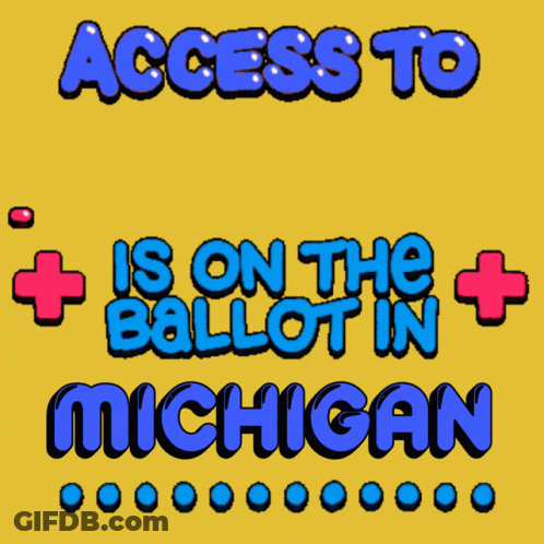 A Yellow Sign That Says " Access To Healthcare Is On The Ballot In Michigan " GIF