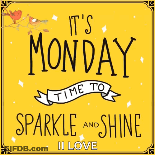 A Yellow Sign That Says It 'S Monday Time To Sparkle And Shine I Love GIF