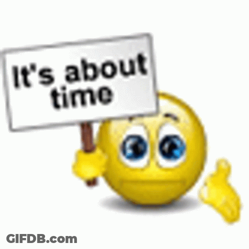 A Yellow Smiley Face Holding A Sign That Says `` It 'S About Time '' . GIF