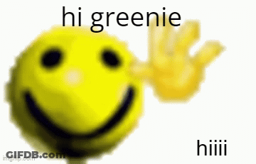 A Yellow Smiley Face With A Hand Waving And The Words `` Hi Greenie '' Below It . GIF