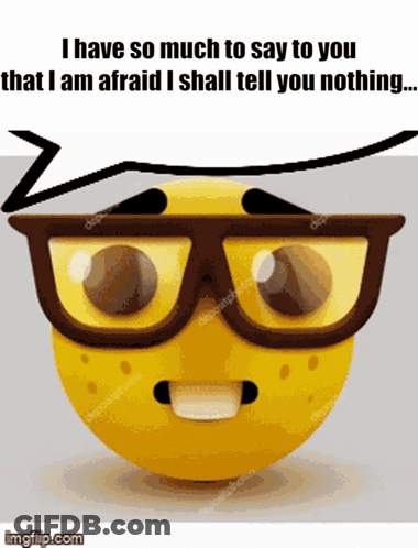 A Yellow Smiley Face With Glasses And The Words " I Have So Much To Say To You That I Am Afraid " GIF