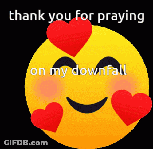A Yellow Smiley Face With Red Hearts Around Its Eyes And The Words Thank You For Praying On My Downfall GIF