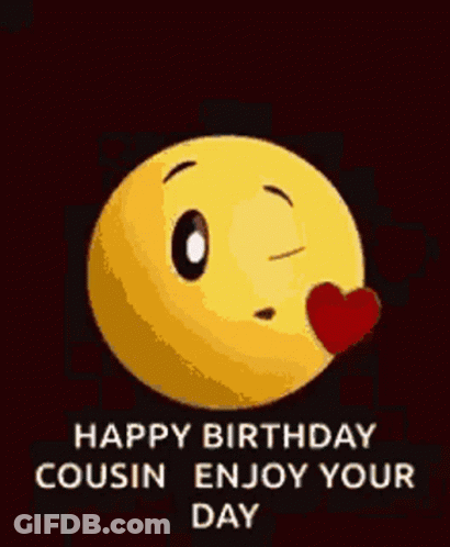 A Yellow Smiley Face With The Words `` Happy Birthday Cousin Enjoy Your Day '' On It . GIF