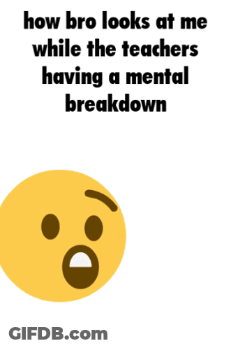 A Yellow Smiley Face With The Words " How Bro Looks At Me While The Teachers Having A Mental Breakdown " Below It GIF