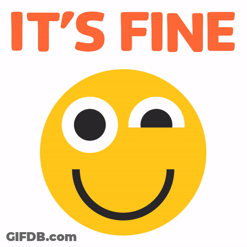 A Yellow Smiley Face With The Words " It 'S Fine " Below It GIF