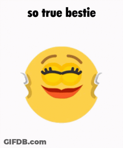 A Yellow Smiley Face With The Words So True Bestie Written On It GIF
