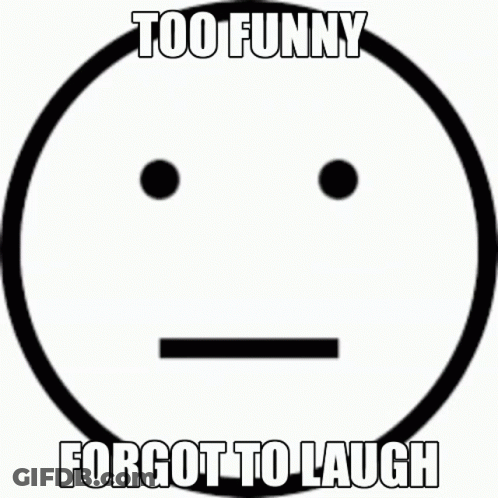 A Yellow Smiley Face With The Words Too Funny Forgot To Laugh Written Below It GIF