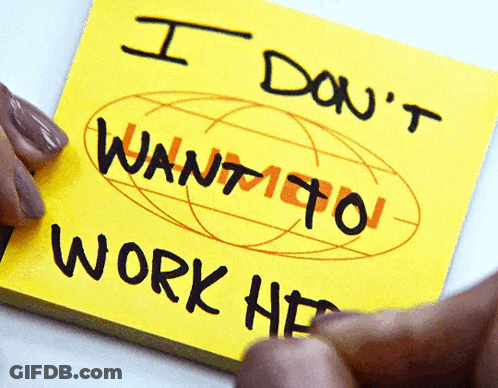 A Yellow Sticky Note That Says I Don T Want To Work Here GIF