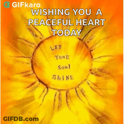 A Yellow Sun With The Words Wishing You A Peaceful Heart Today Let Your Soul Shine GIF