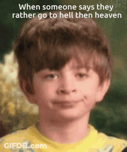 A Young Boy In A Yellow Shirt Is Smiling With The Caption When Someone Says They Rather Go To Hell Then Heaven GIF