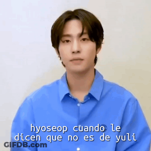 A Young Man In A Blue Shirt Says Hyoseop Cuando Le Dicen Que No Es De Yuli GIF