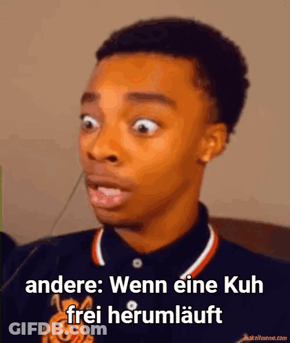 A Young Man With A Surprised Look On His Face And The Words Andere Wenn Eine Kuh Frei Herumläuft GIF