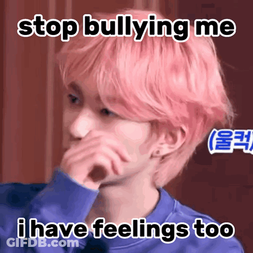 A Young Man With Pink Hair Is Covering His Face With His Hand And A Meme Says Stop Bullying Me I Have Feelings Too GIF