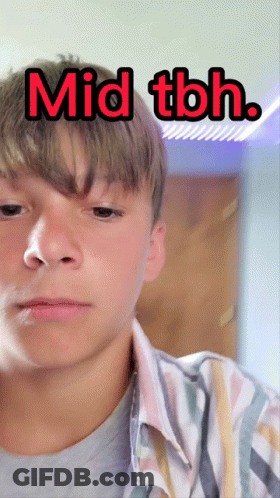 A Young Man With The Words Mid Tbh Written Above His Head GIF
