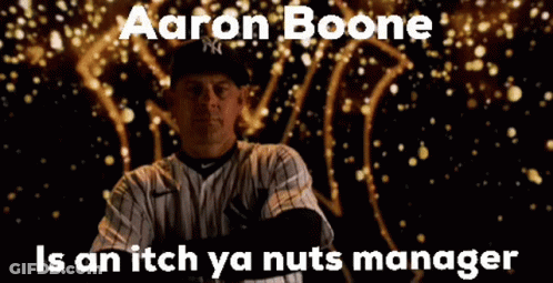 Aaron Boone Is An Itch Ya Nuts Manager Written On A Poster GIF