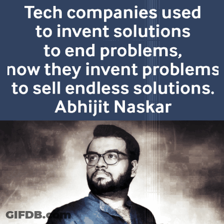 Abhijit Naskar Quote Tech Companies Invented Solutions GIF