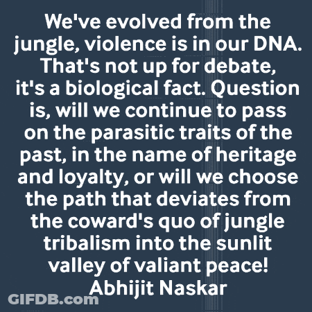 Abhijit Naskar We've Evolved From The Jungle GIF