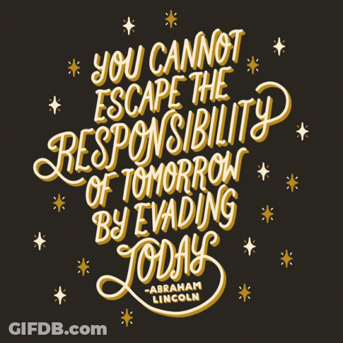 Abraham Lincoln Quote You Cannot Escape The Responsibility Of Tomorrow By Evolving Today GIF
