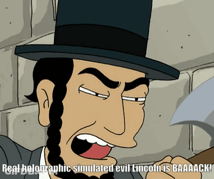 Abraham Lincoln Saying Real Holographic Simulated Evil Lincoln Is Baaack GIF
