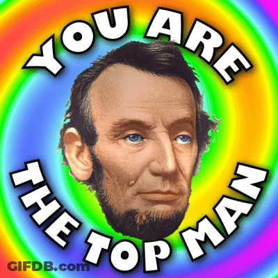 Abraham Lincoln You Are The Top Man GIF