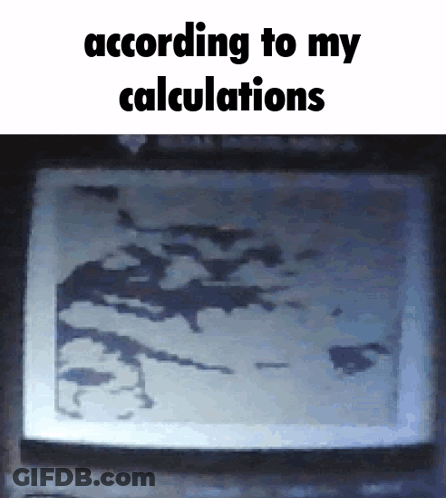 According To My Calculations On Computer Screen GIF