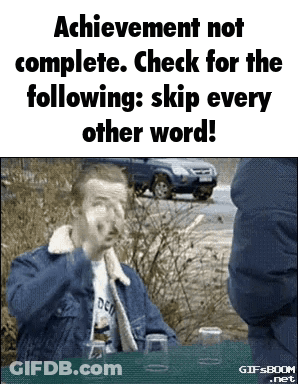 Achievement Not Complete Check For The Following Skip Every Other Word Gifsboom.net GIF