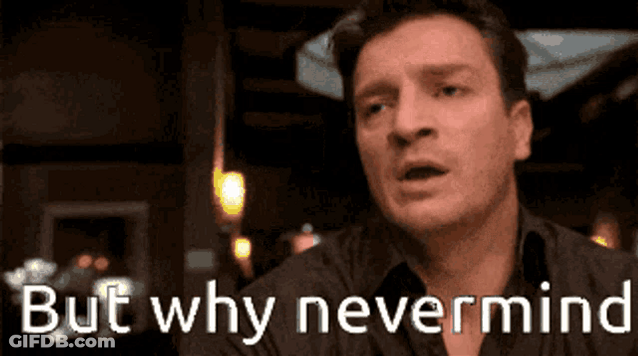 Actor Nathan Fillion But Why Nevermind GIF