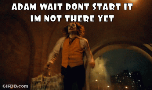 Adam Wait Dont Start It Im Not There Yet Joker GIF