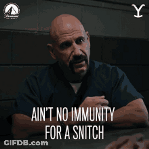 Ain't No Immunity For A Snitch GIF