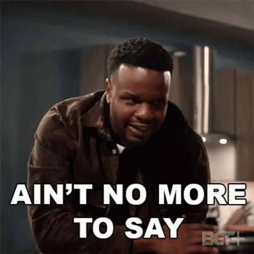 Ain't No More To Say GIF