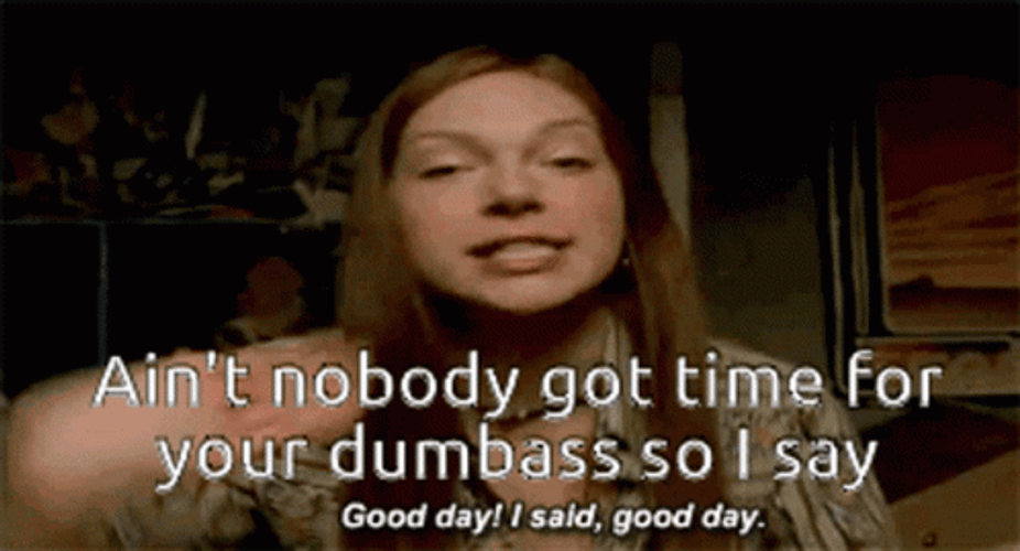 Ain't Nobody Got Time For That Good Day GIF