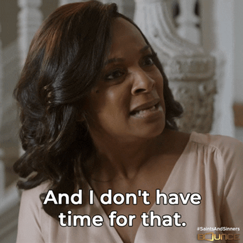 Ain't Nobody Got Time For That Lady Ella Saints And Sinners GIF