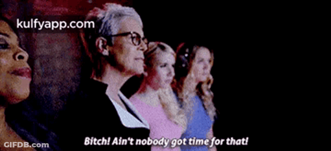 Ain't Nobody Got Time For That GIF