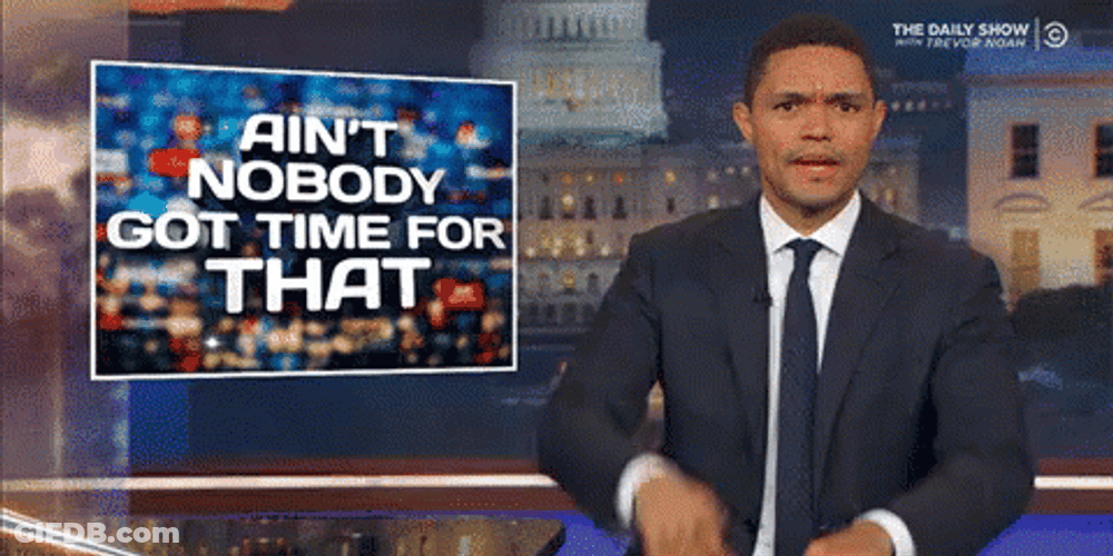 Ain't Nobody Got Time For That Trevor Noah Daily Show GIF