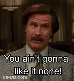Aint Gonna Like It Anchorman GIF