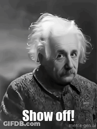 Albert Einstein Is Shown In A Black And White Photo With The Caption Show Off Meme-Gen.ai GIF