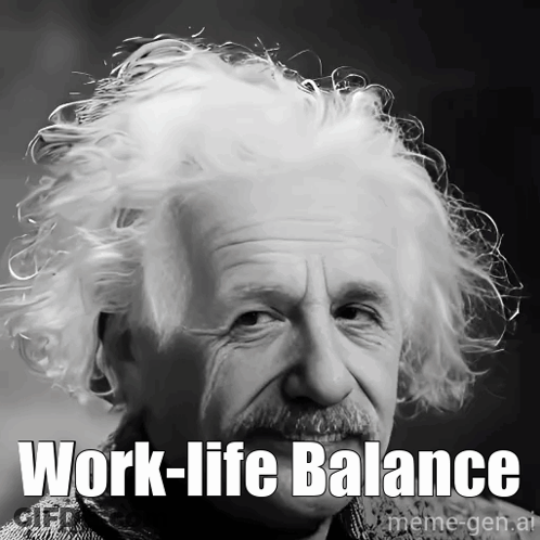Albert Einstein Is Shown In A Black And White Photo With The Words Work-Life Balance Below Him GIF