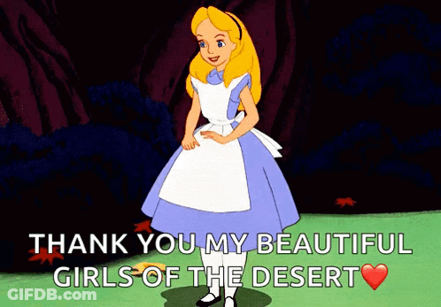 Alice From Alice In Wonderland Is Standing In A Field And Says Thank You My Beautiful Girls Of The Desert GIF