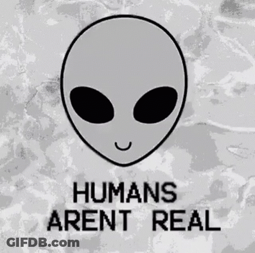 Alien Head Saying Humans Aren't Real GIF