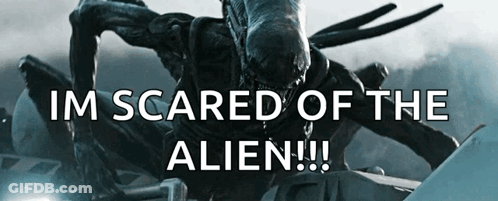 Alien Poster Saying Im Scared Of The Alien GIF