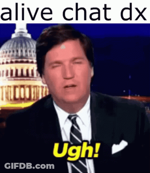 Alive Chat Ugh Tucker Carlson GIF