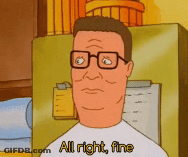 All Right Fine Hank Hill GIF
