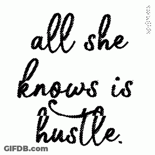 All She Knows Is Hustle GIF
