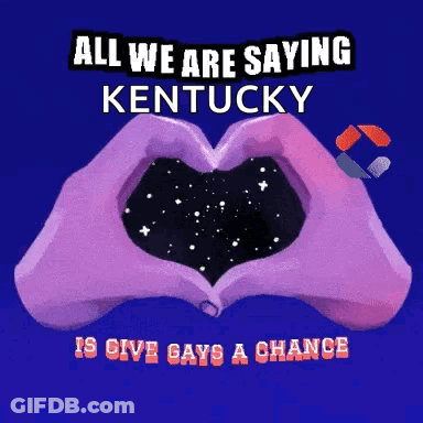 All We Are Saying Kentucky Is Give Gays A Chance Poster GIF