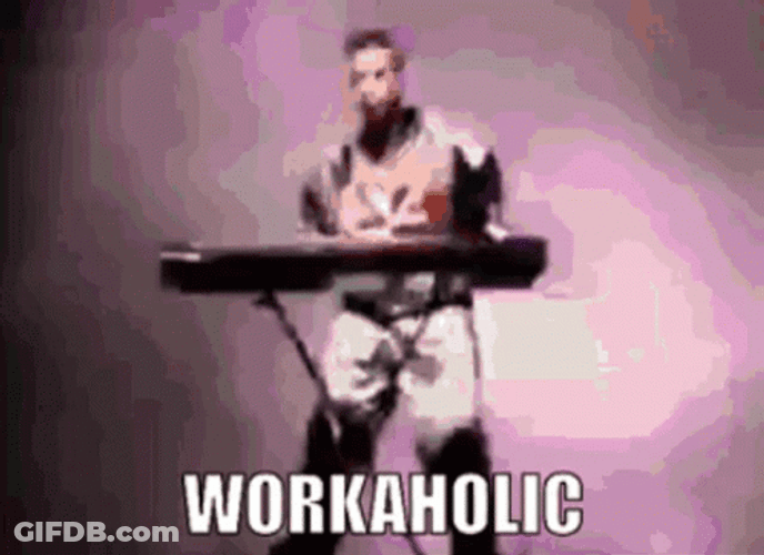 All Work And No Play Means You're Workaholic GIF