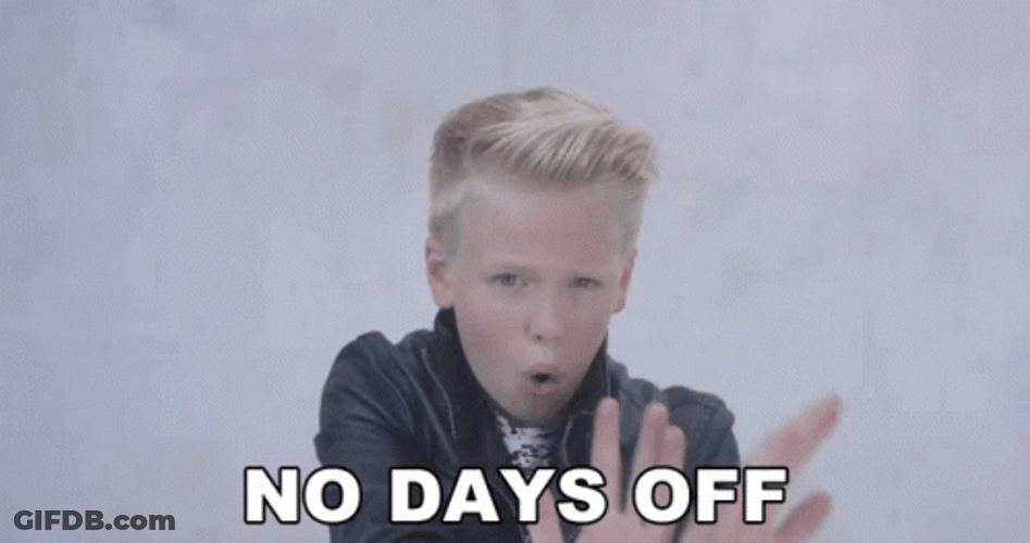All Work And No Play No Days Off GIF